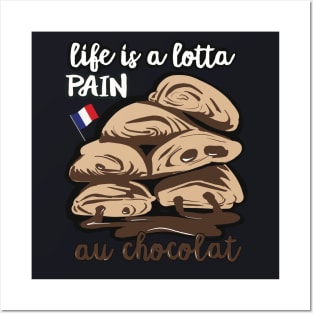 Life is a lotta pain au chocolat Posters and Art